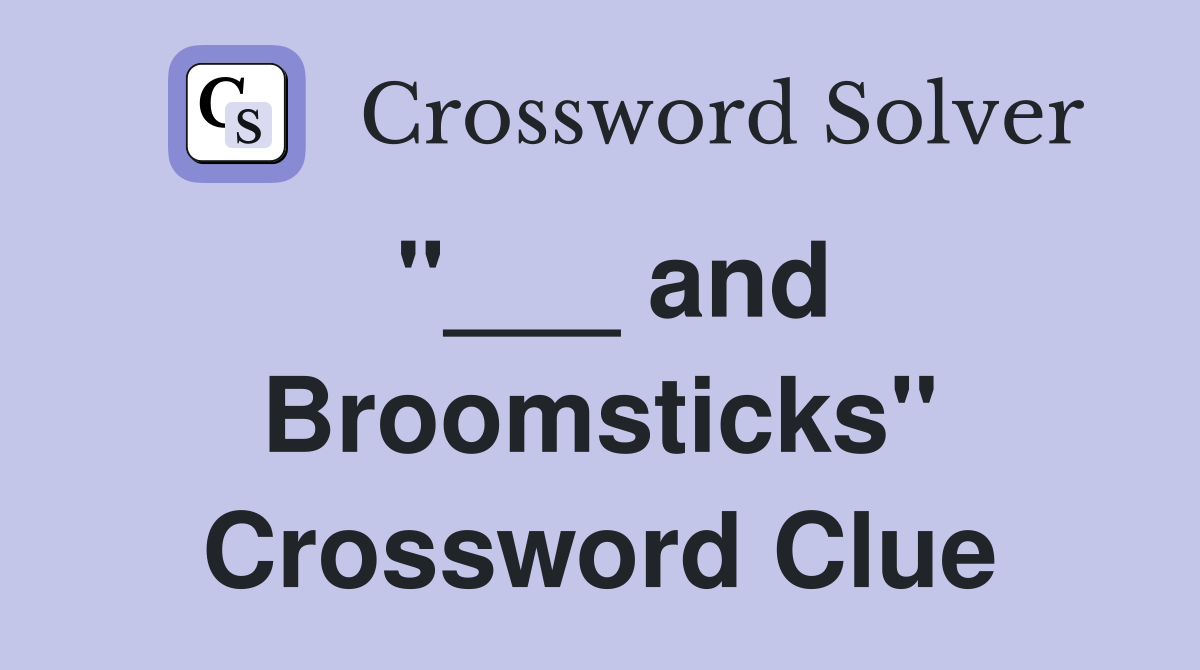 "___ and Broomsticks" Crossword Clue