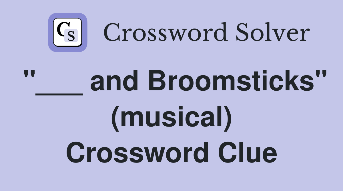 "___ and Broomsticks" (musical) Crossword Clue