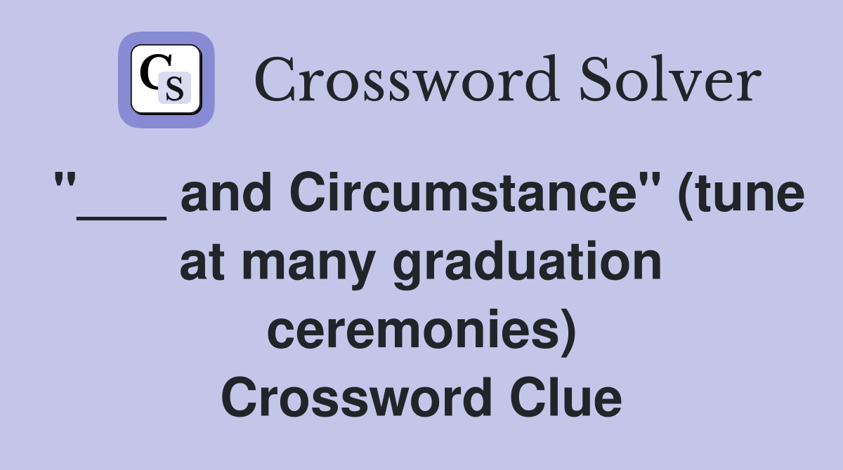 "___ and Circumstance" (tune at many graduation ceremonies) Crossword Clue
