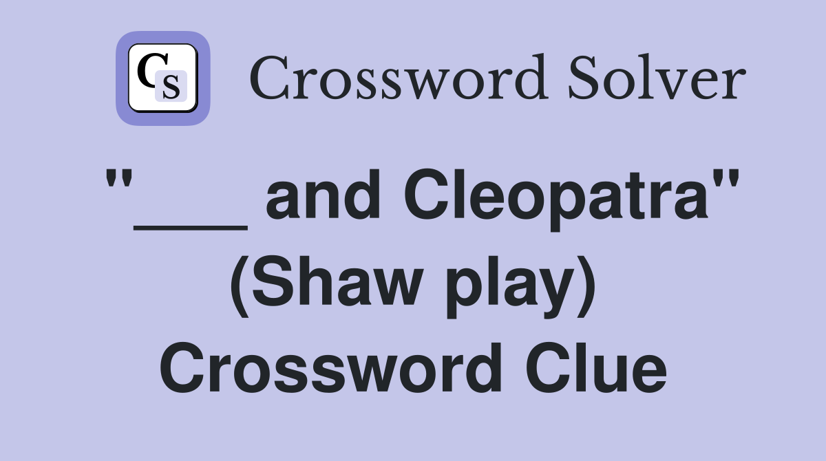"___ and Cleopatra" (Shaw play) Crossword Clue