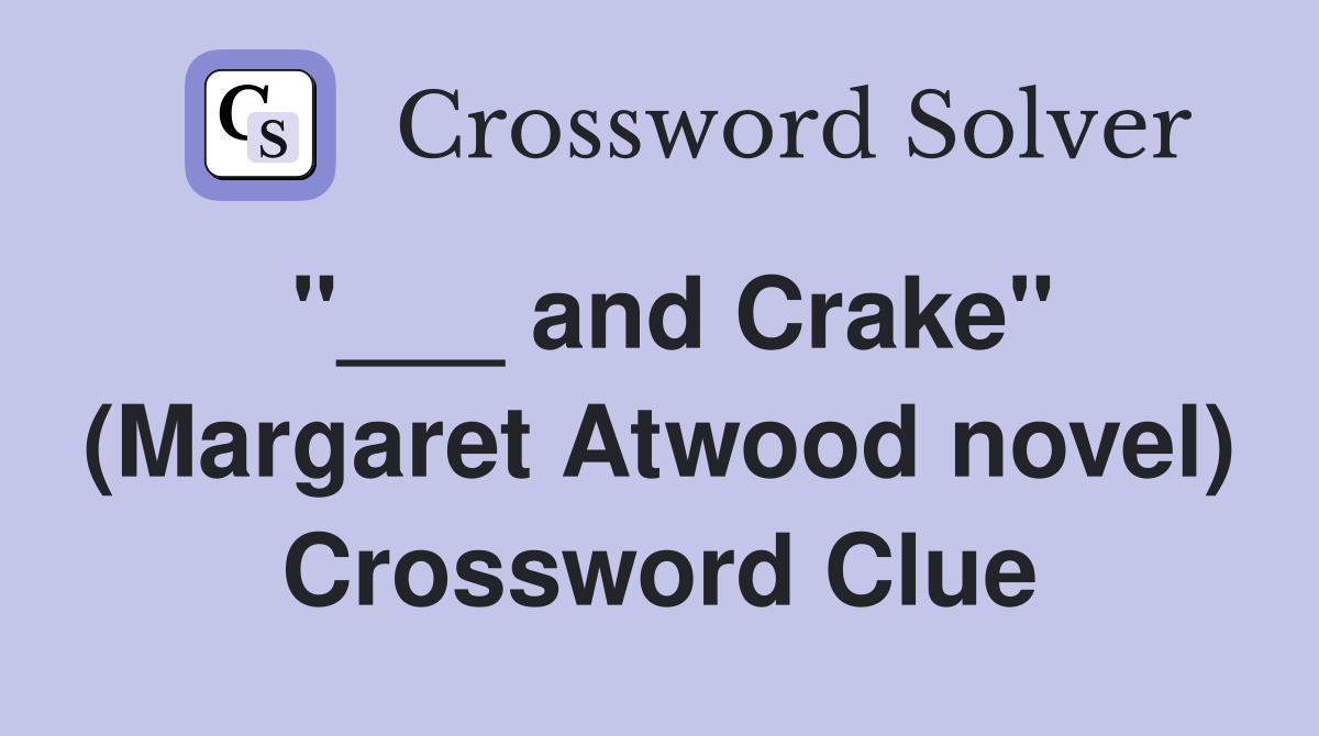 "___ and Crake" (Margaret Atwood novel) Crossword Clue