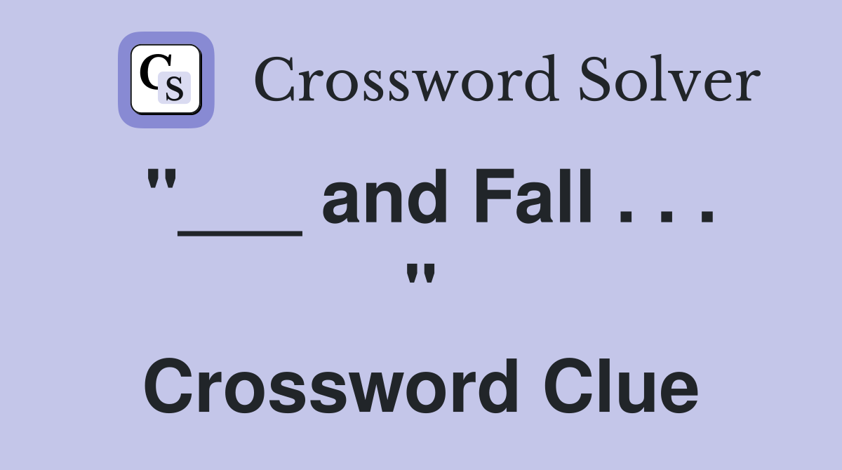 "___ and Fall . . . " Crossword Clue
