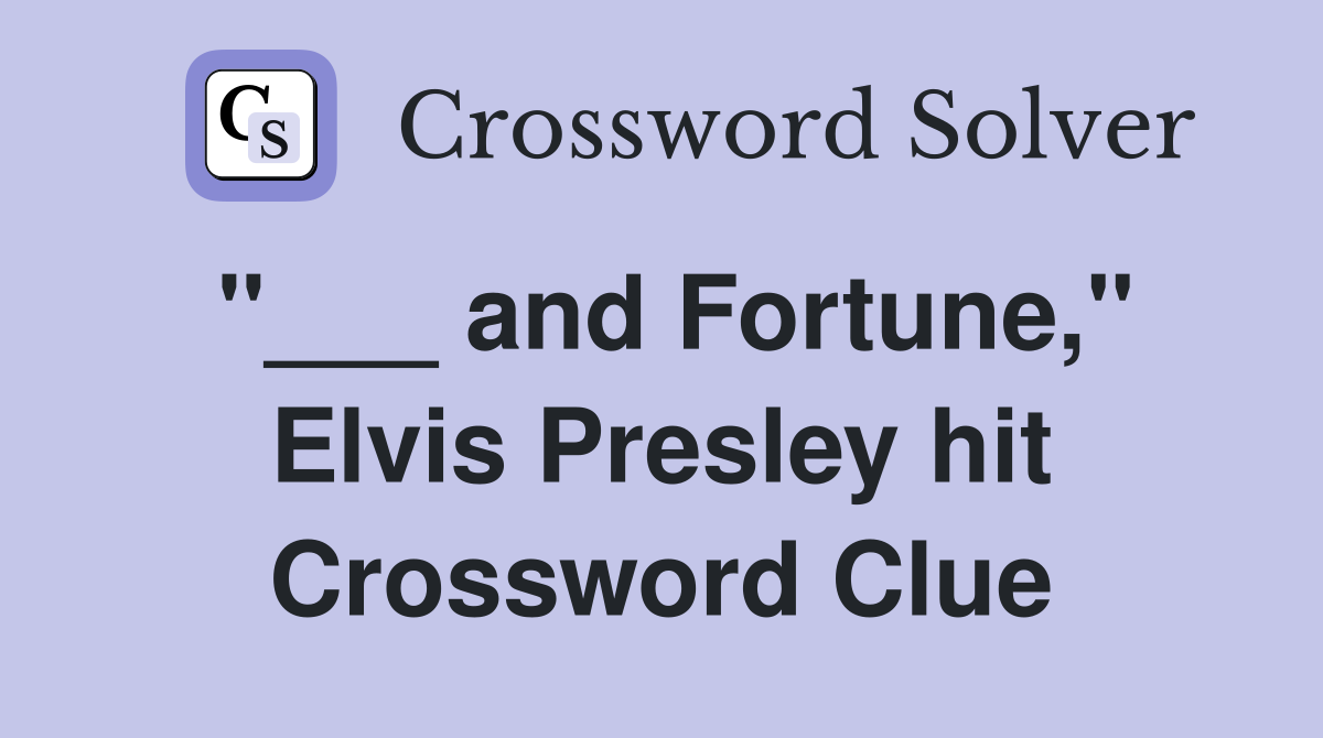 "___ and Fortune," Elvis Presley hit Crossword Clue