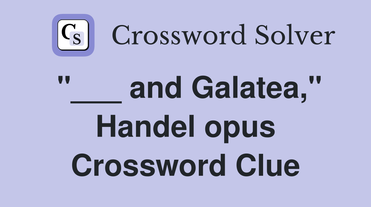 "___ and Galatea," Handel opus Crossword Clue