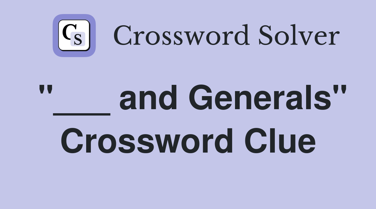 "___ and Generals" Crossword Clue