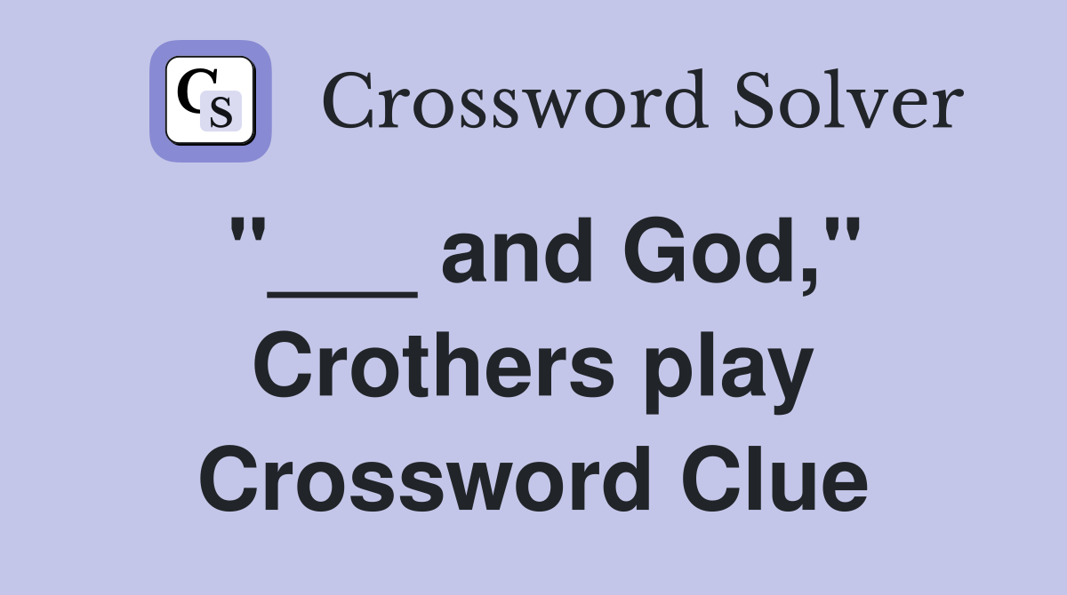 "___ and God," Crothers play Crossword Clue
