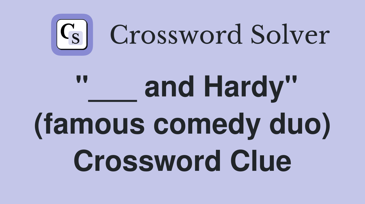 "___ and Hardy" (famous comedy duo) Crossword Clue