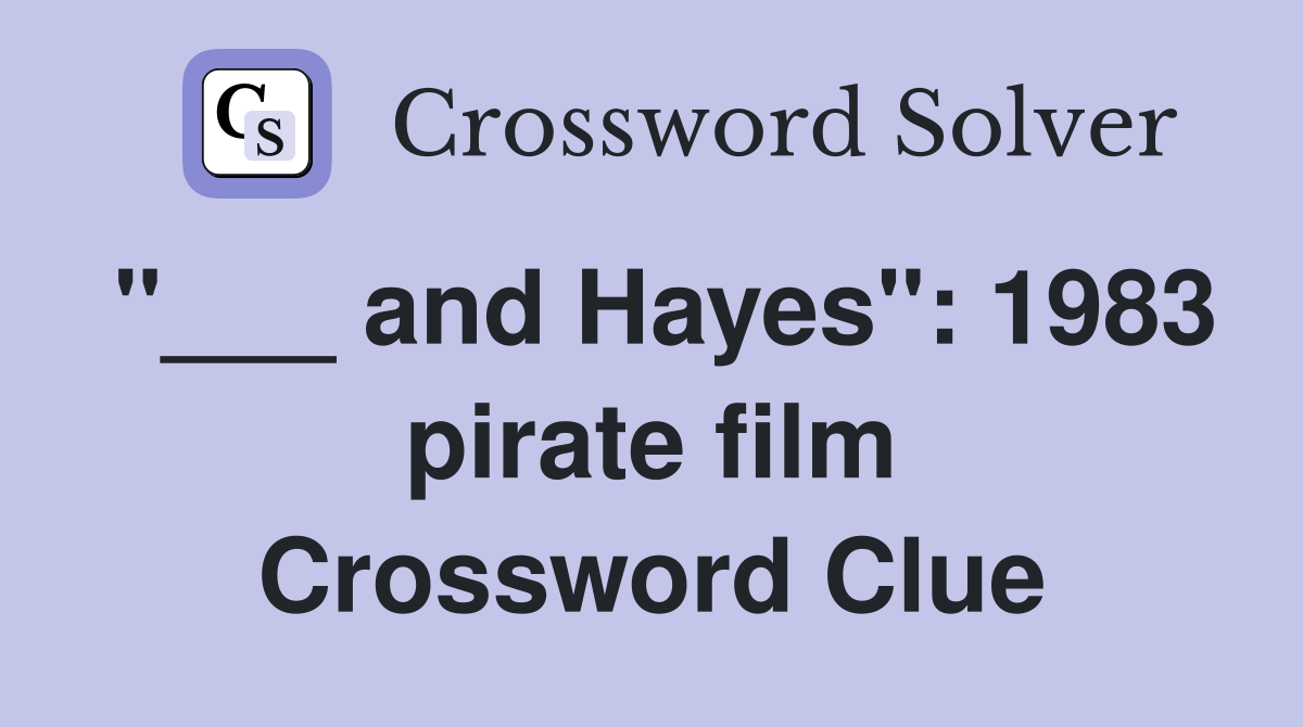 "___ and Hayes": 1983 pirate film Crossword Clue