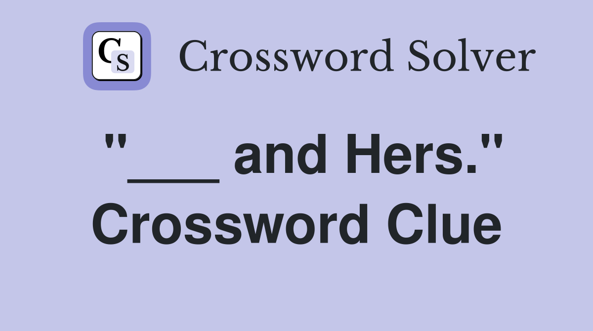 "___ and Hers." Crossword Clue