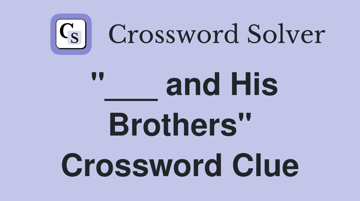 "___ and His Brothers" Crossword Clue