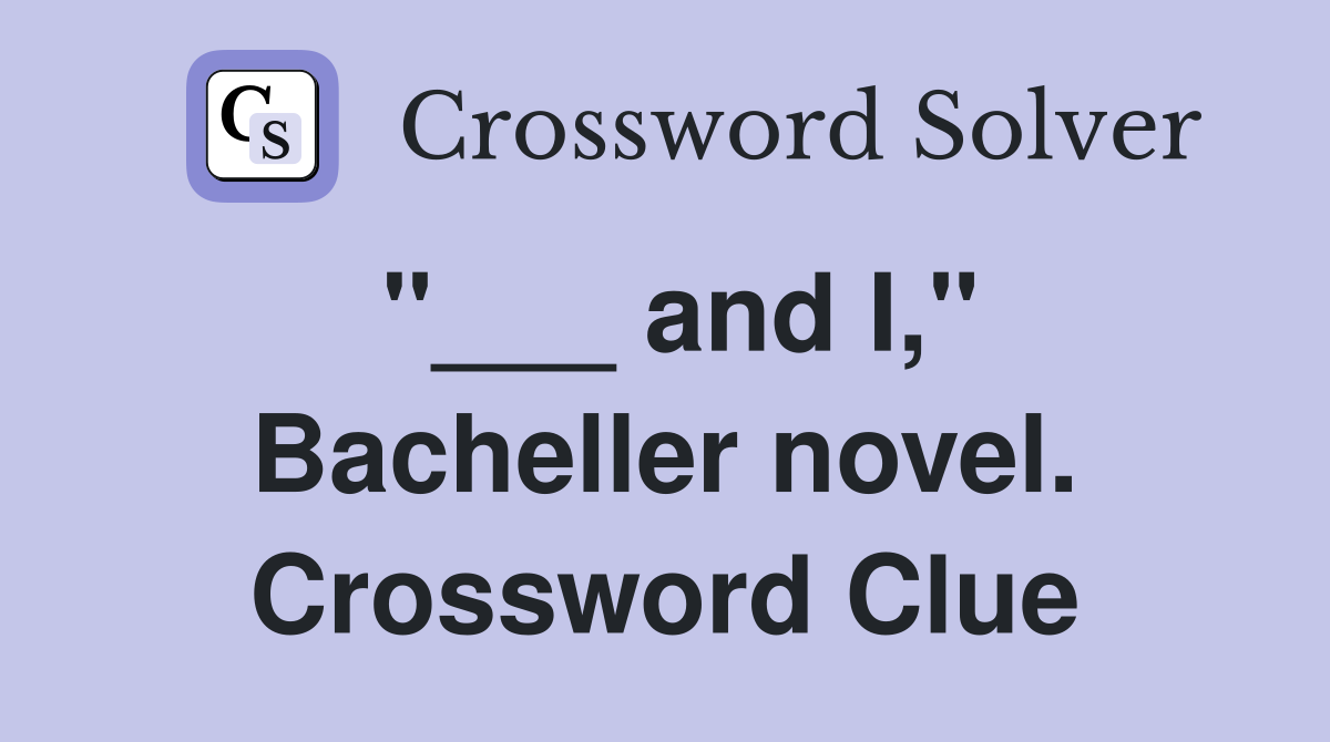 "___ and I," Bacheller novel. Crossword Clue