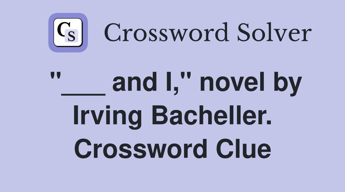 "___ and I," novel by Irving Bacheller. Crossword Clue