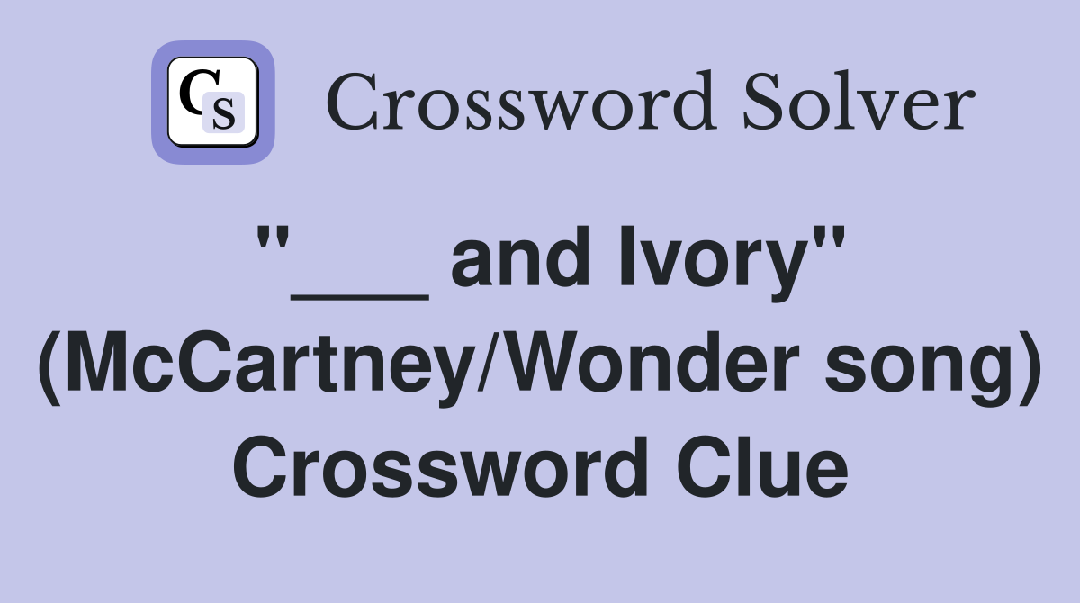 "___ and Ivory" (McCartney/Wonder song) Crossword Clue