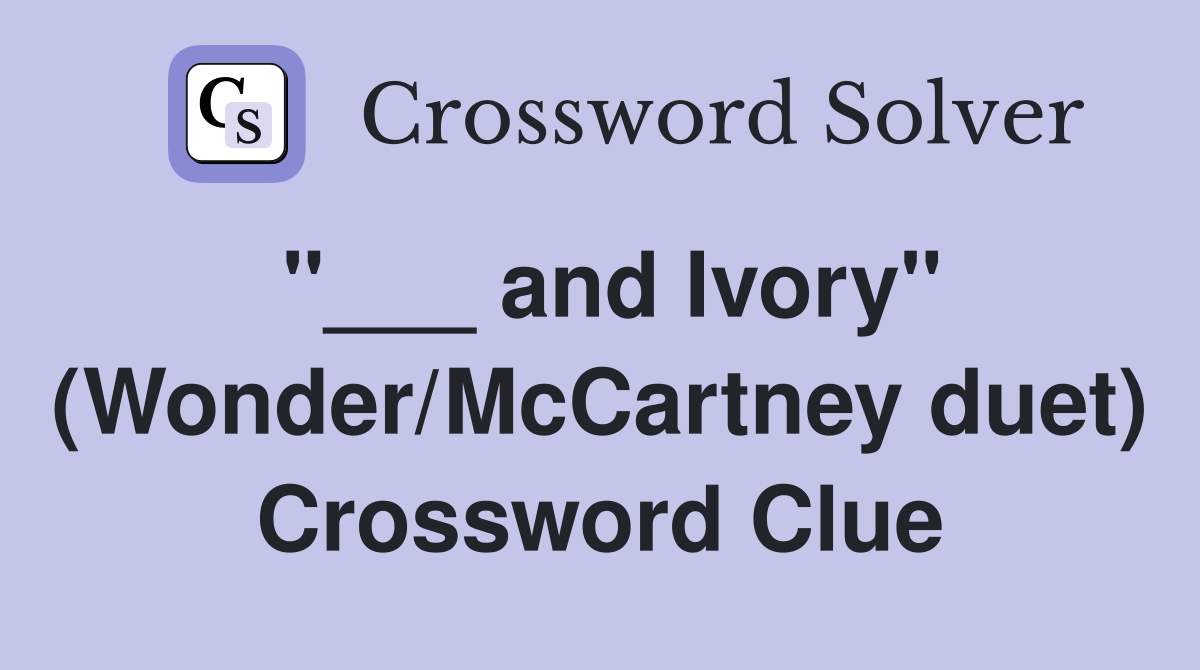 "___ and Ivory" (Wonder/McCartney duet) Crossword Clue