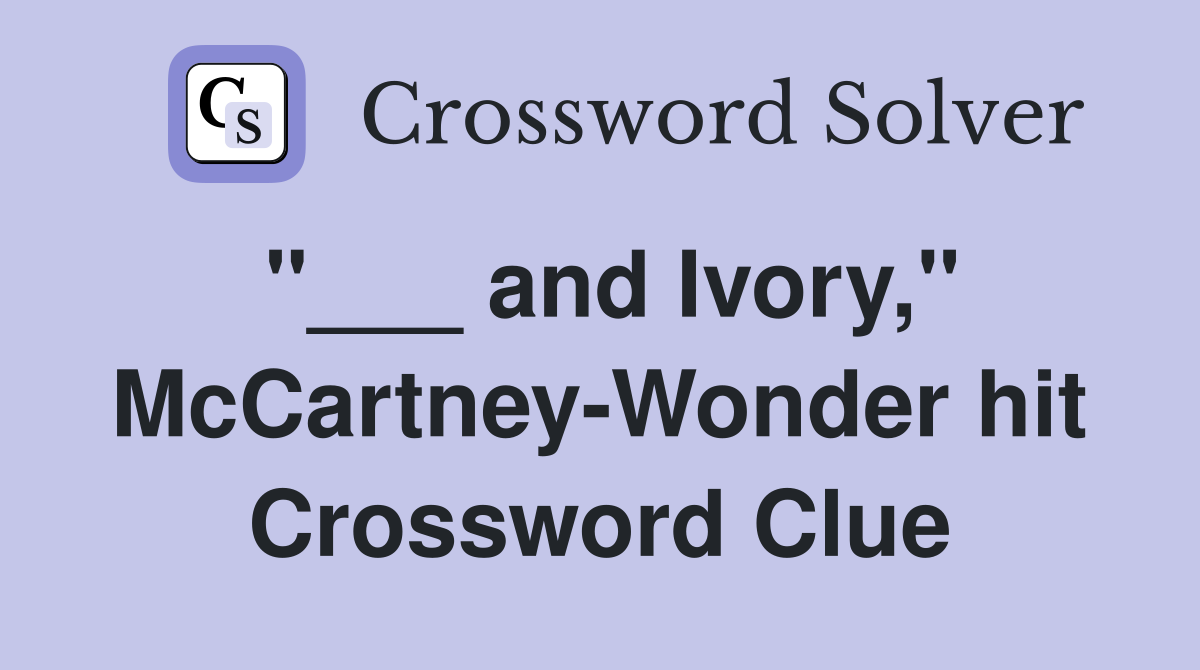 "___ and Ivory," McCartney-Wonder hit Crossword Clue