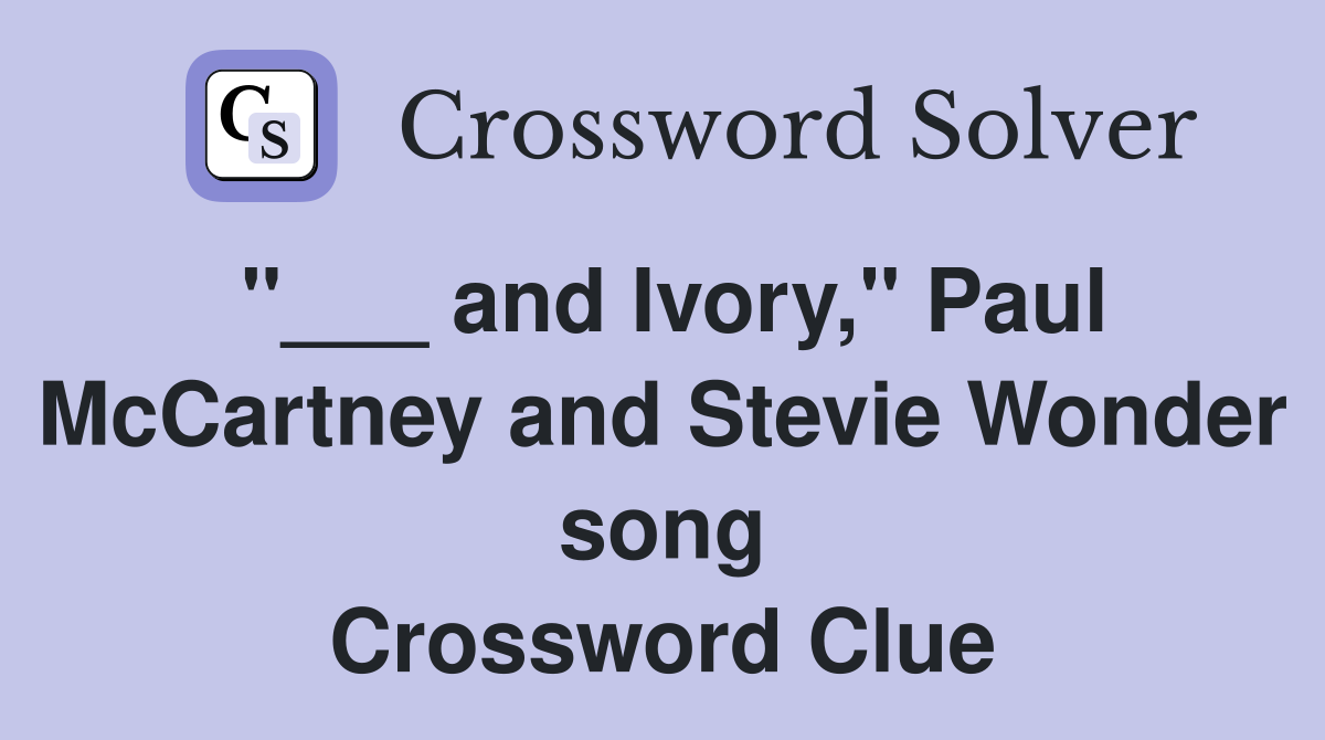 "___ and Ivory," Paul McCartney and Stevie Wonder song Crossword Clue