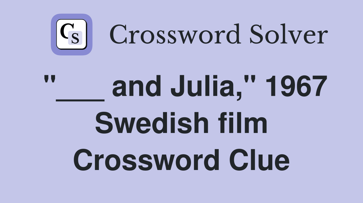 "___ and Julia," 1967 Swedish film Crossword Clue