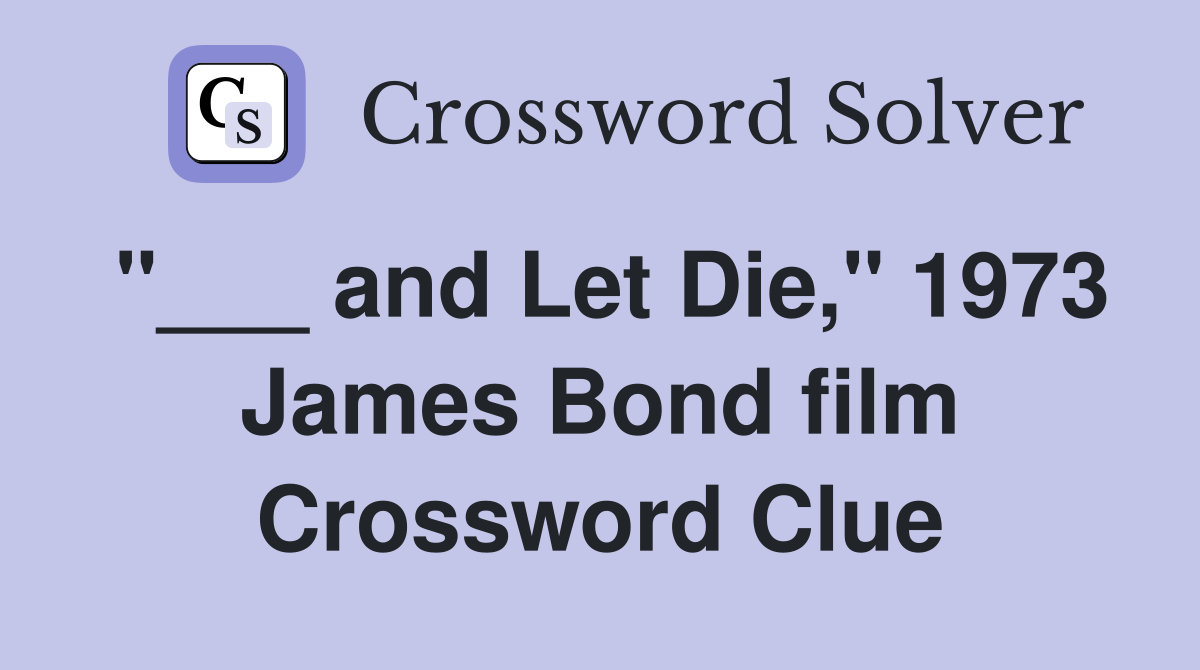 "___ and Let Die," 1973 James Bond film Crossword Clue