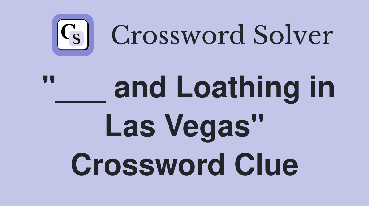 "___ and Loathing in Las Vegas" Crossword Clue