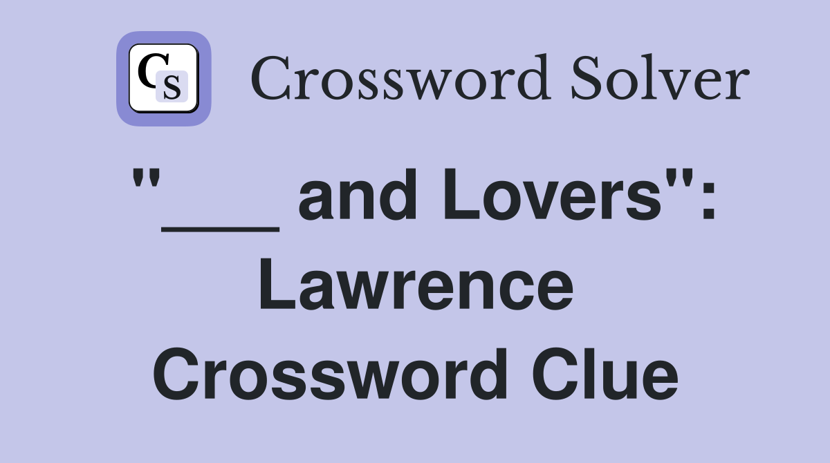 "___ and Lovers": Lawrence Crossword Clue