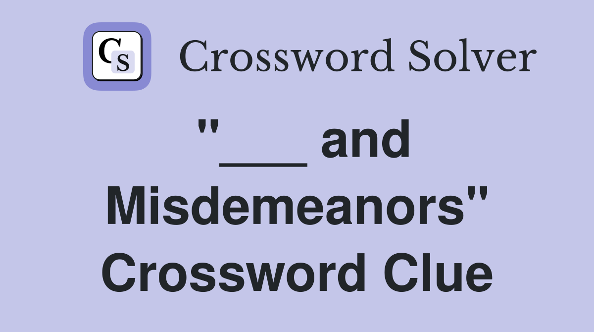 "___ and Misdemeanors" Crossword Clue