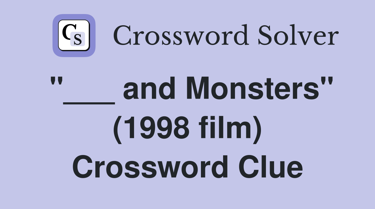 "___ and Monsters" (1998 film) Crossword Clue