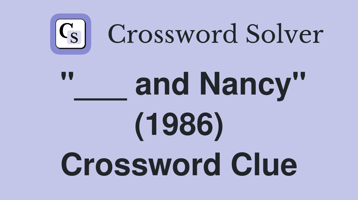 "___ and Nancy" (1986) Crossword Clue