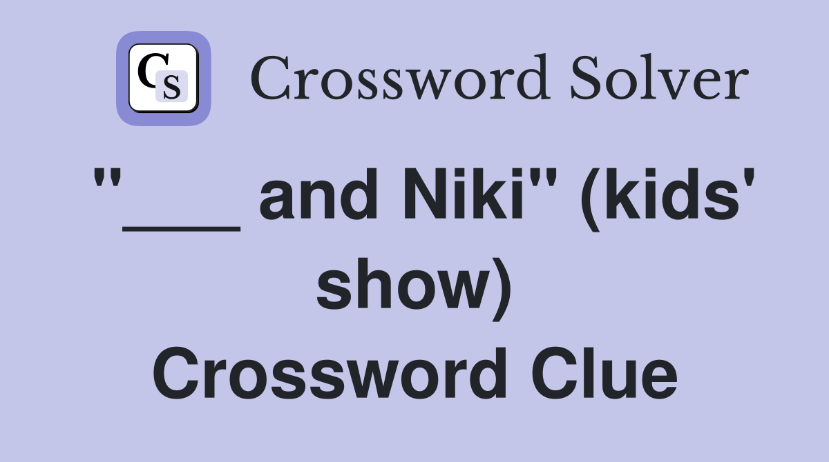 "___ and Niki" (kids' show) Crossword Clue