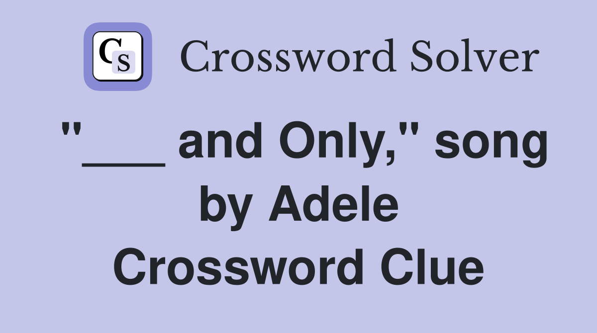 "___ and Only," song by Adele Crossword Clue