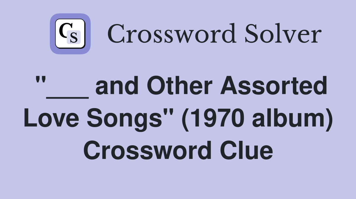 "___ and Other Assorted Love Songs" (1970 album) Crossword Clue