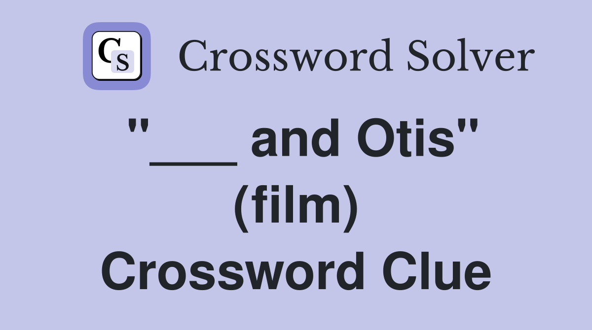 "___ and Otis" (film) Crossword Clue