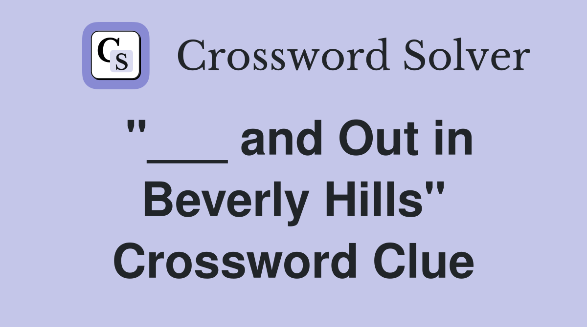 "___ and Out in Beverly Hills" Crossword Clue