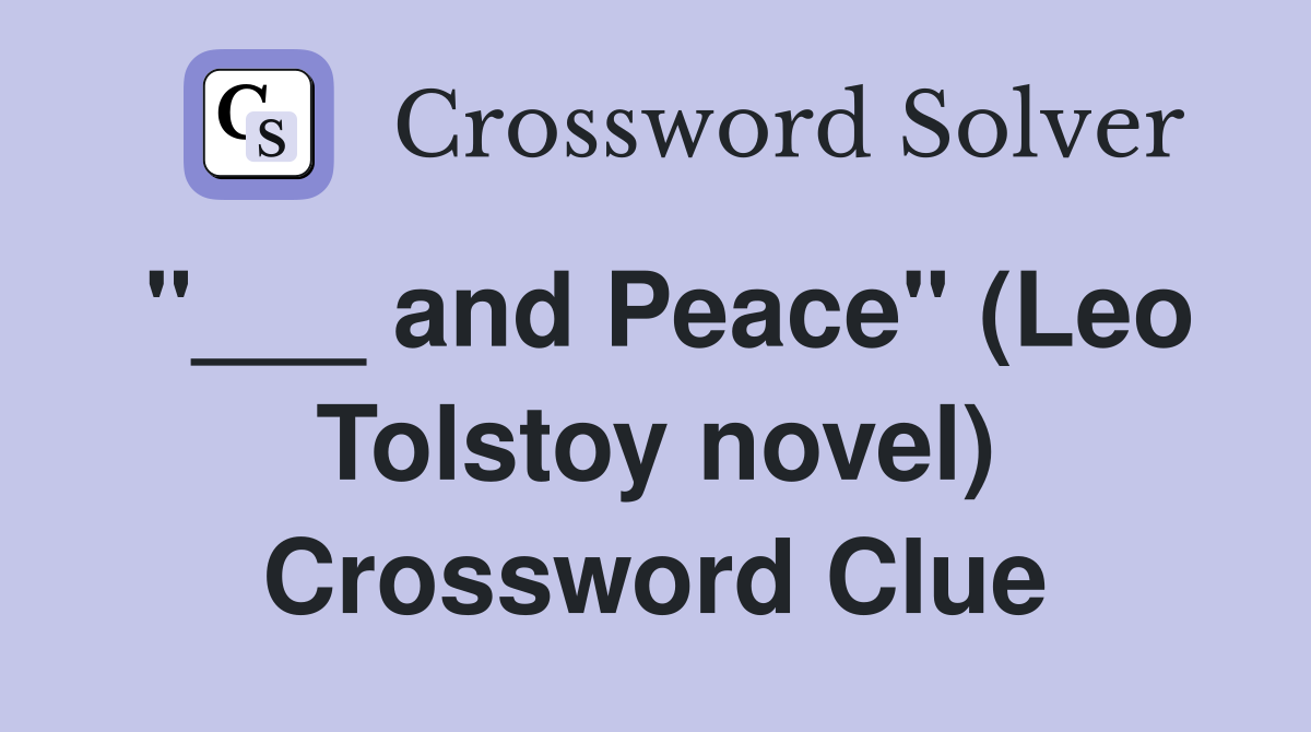 "___ and Peace" (Leo Tolstoy novel) Crossword Clue
