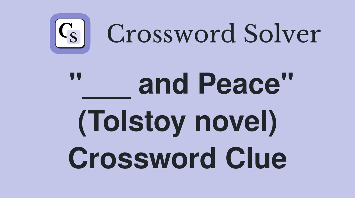 "___ and Peace" (Tolstoy novel) Crossword Clue
