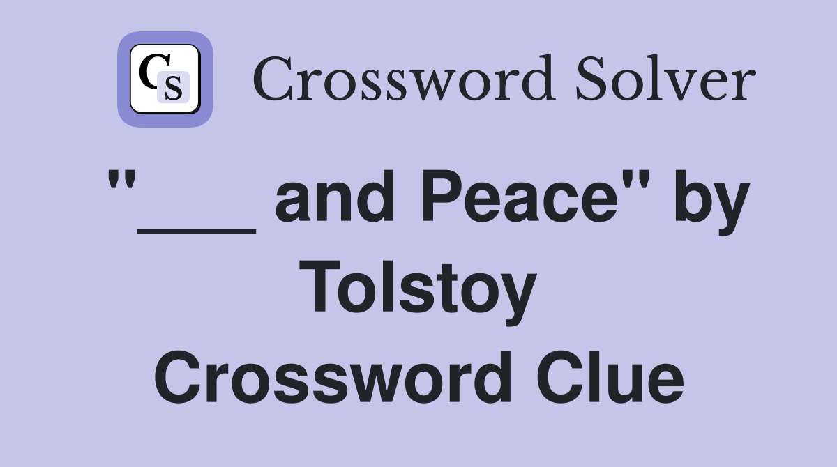 "___ and Peace" by Tolstoy Crossword Clue
