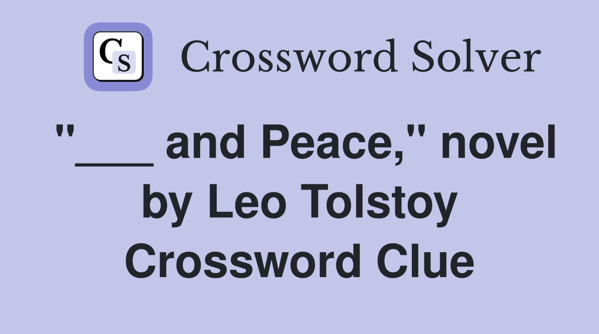 "___ and Peace," novel by Leo Tolstoy Crossword Clue
