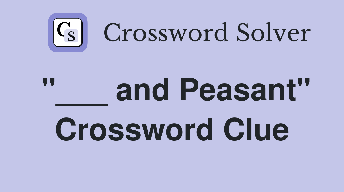 "___ and Peasant" Crossword Clue