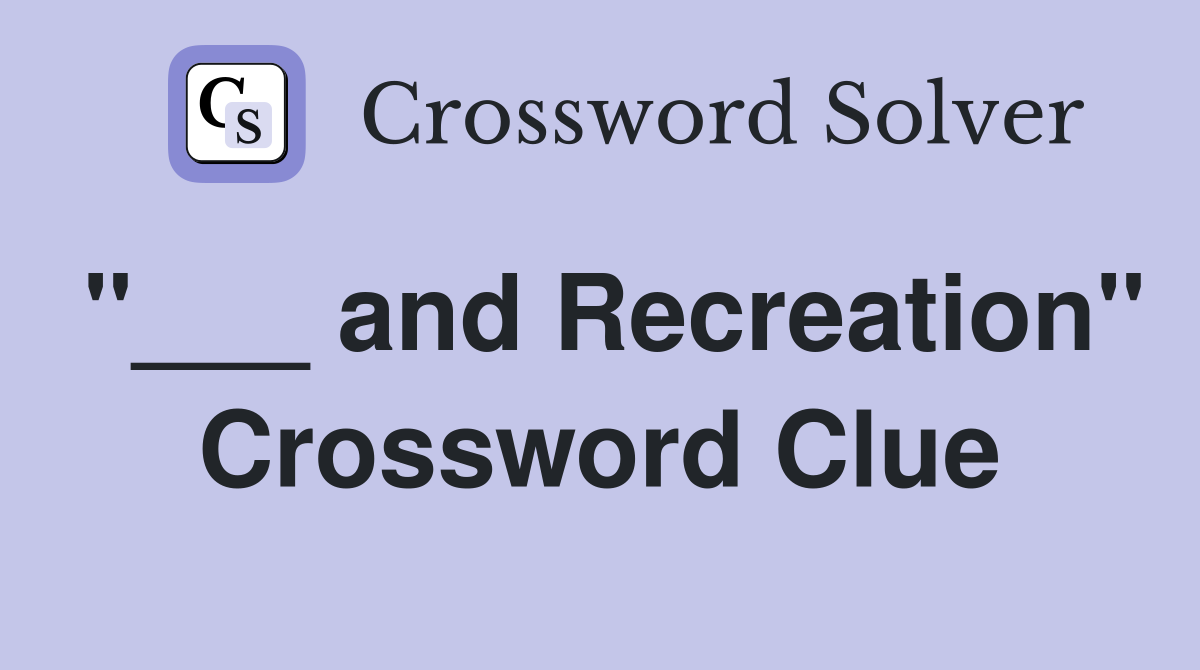 "___ and Recreation" Crossword Clue