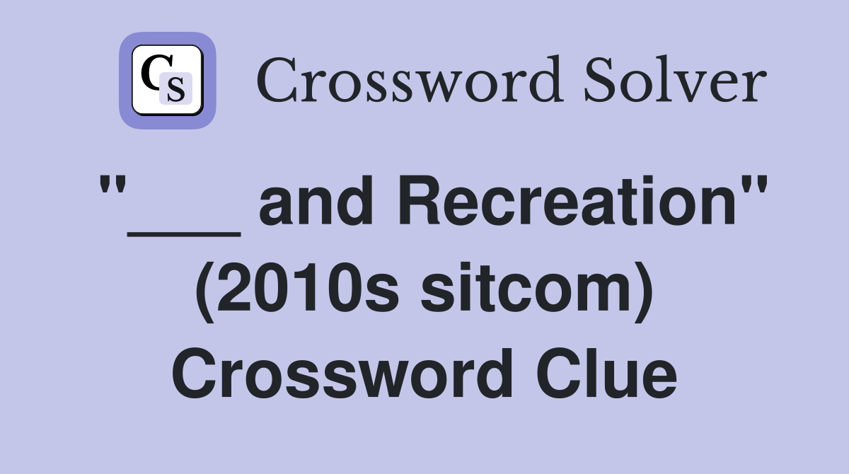"___ and Recreation" (2010s sitcom) Crossword Clue