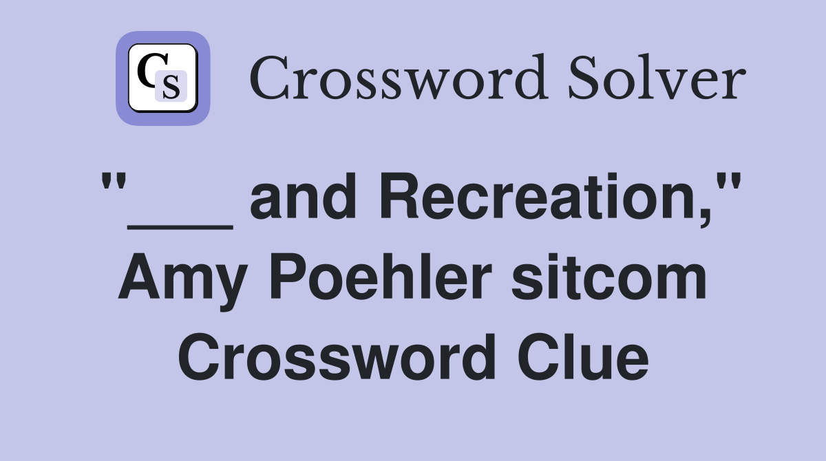"___ and Recreation," Amy Poehler sitcom Crossword Clue