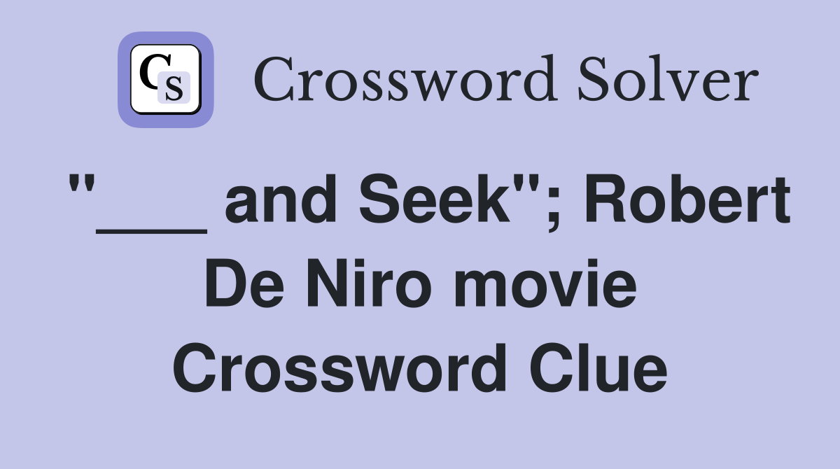 "___ and Seek"; Robert De Niro movie Crossword Clue