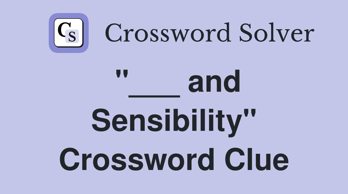 "___ and Sensibility" Crossword Clue