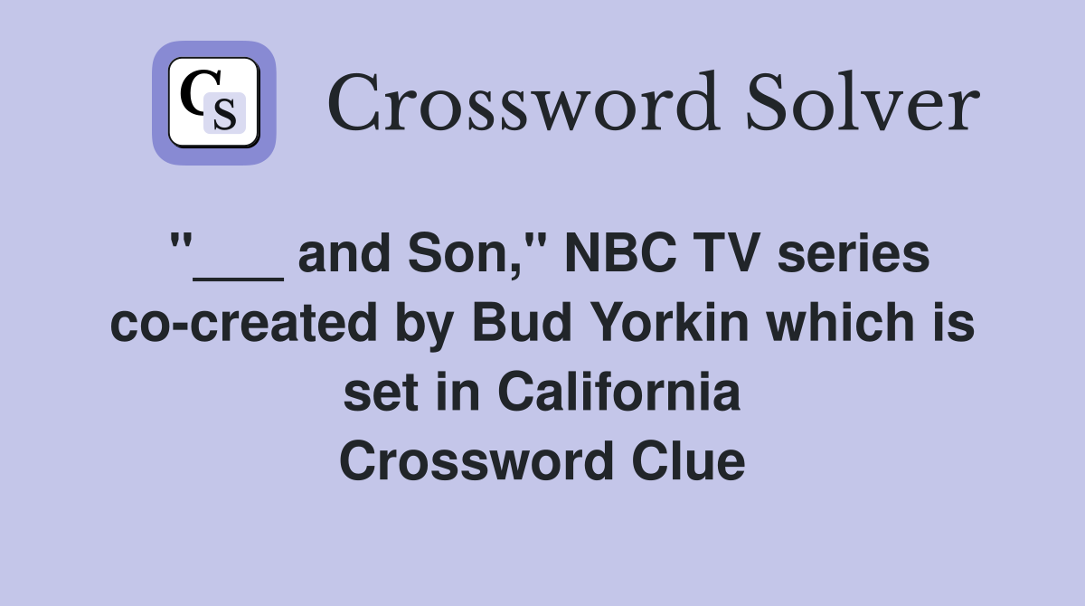 "___ and Son," NBC TV series co-created by Bud Yorkin which is set in California Crossword Clue
