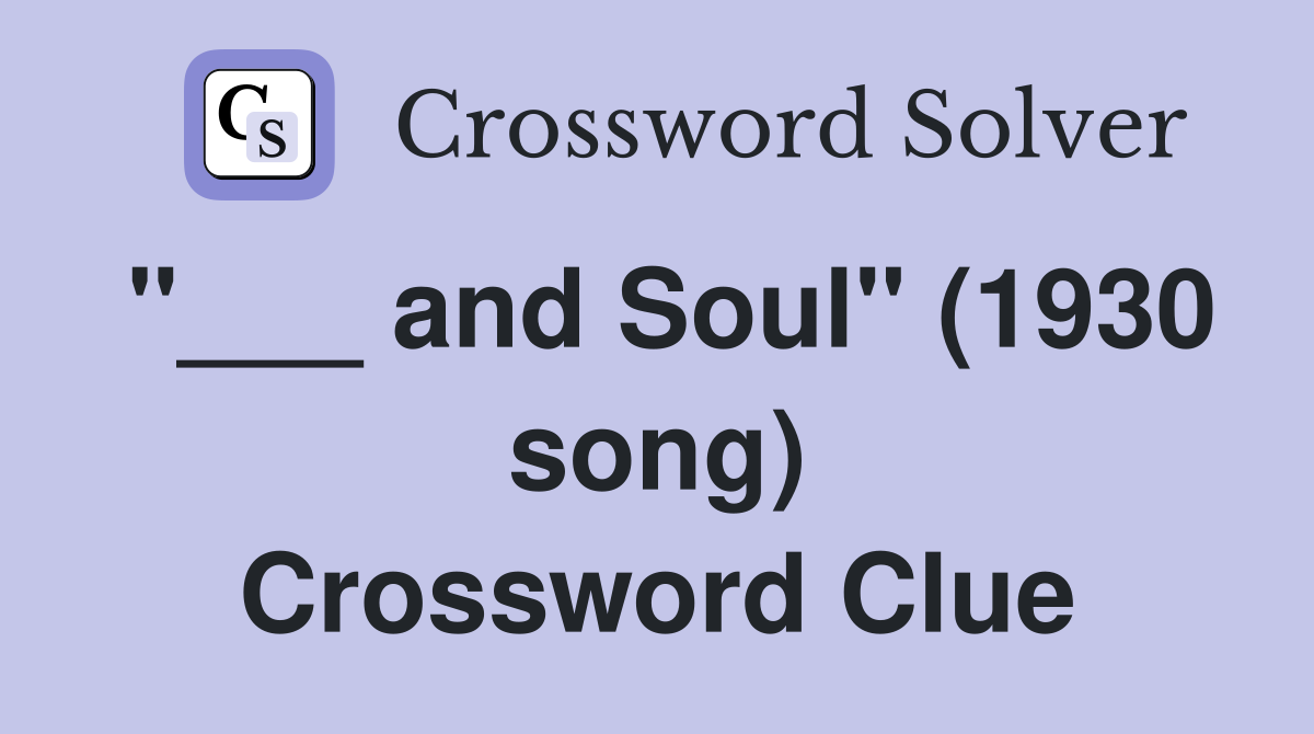 "___ and Soul" (1930 song) Crossword Clue
