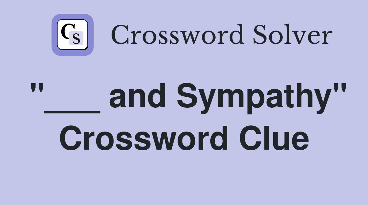 "___ and Sympathy" Crossword Clue