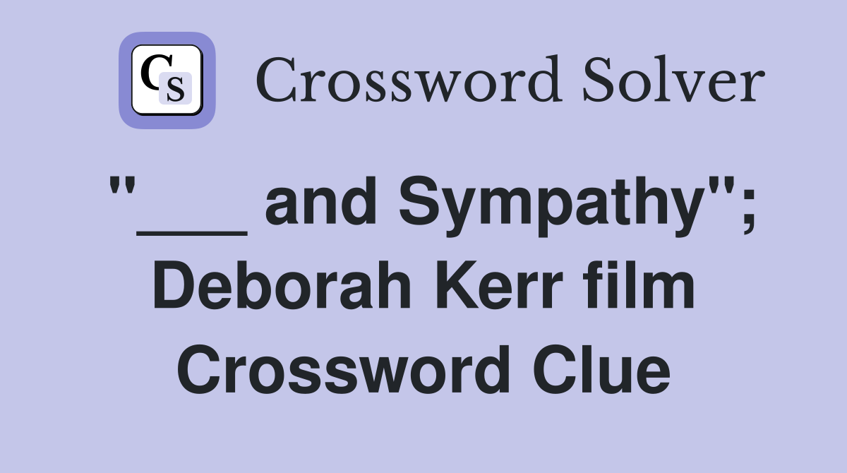"___ and Sympathy"; Deborah Kerr film Crossword Clue