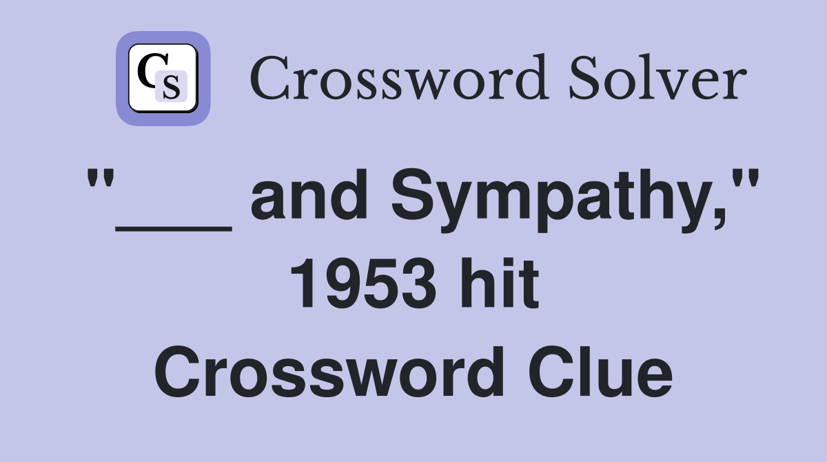 "___ and Sympathy," 1953 hit Crossword Clue