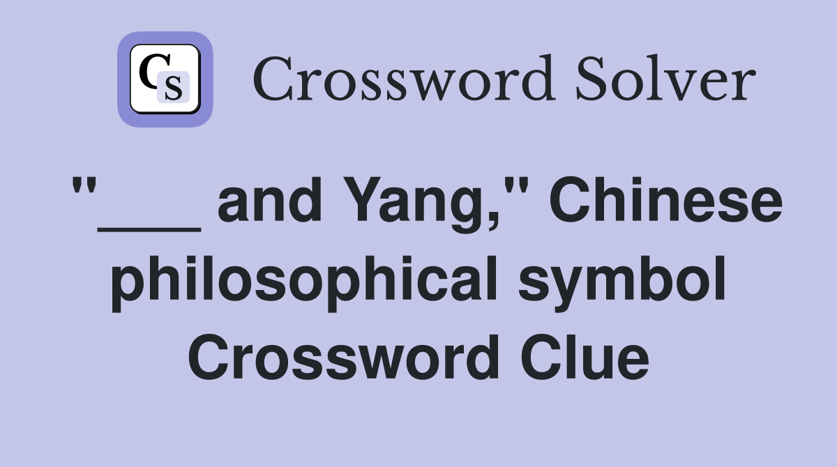 "___ and Yang," Chinese philosophical symbol Crossword Clue