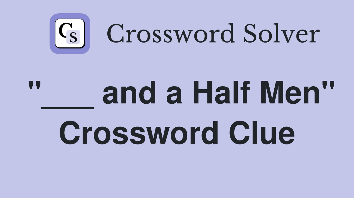 "___ and a Half Men" Crossword Clue
