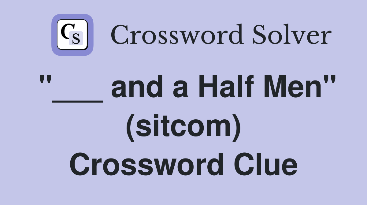 "___ and a Half Men" (sitcom) Crossword Clue